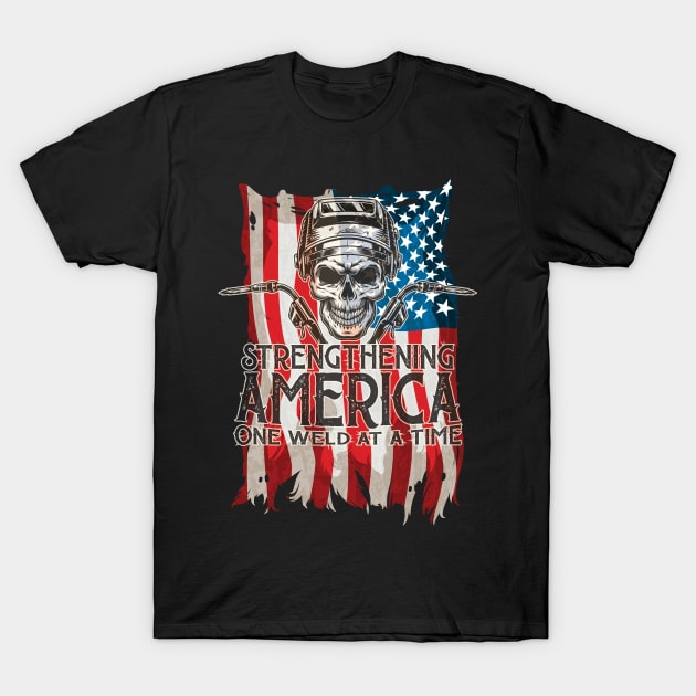 Strengthening America One Weld At A Time T-Shirt by Boujee Cow